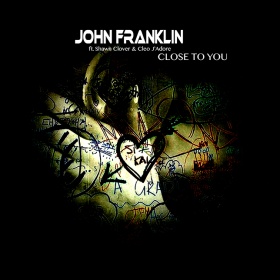 JOHN FRANKLIN FEAT. SHAWN CLOVER & CLEO J’ADORE - CLOSE TO YOU